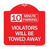 Signmission 10 Minute Parking Violators Will Towed Away, Red & White Aluminum Sign, 18" x 18", RW-1818-24641 A-DES-RW-1818-24641